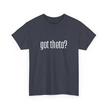Load image into Gallery viewer, Unisex Heavy Cotton Tee - &#39;Got Theta?&#39; Graphic T-Shirt
