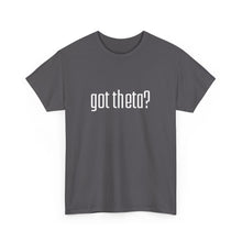 Load image into Gallery viewer, Unisex Heavy Cotton Tee - &#39;Got Theta?&#39; Graphic T-Shirt
